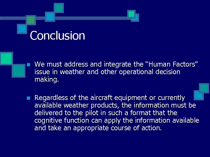 Conclusion n We must address and integrate the “Human Factors” issue in weather and