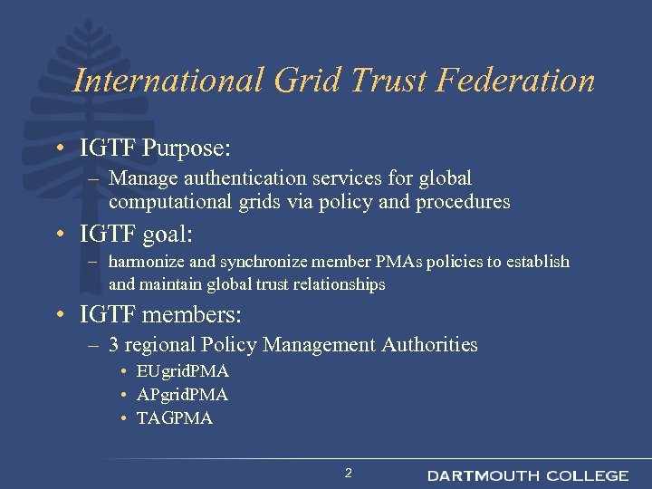 International Grid Trust Federation • IGTF Purpose: – Manage authentication services for global computational