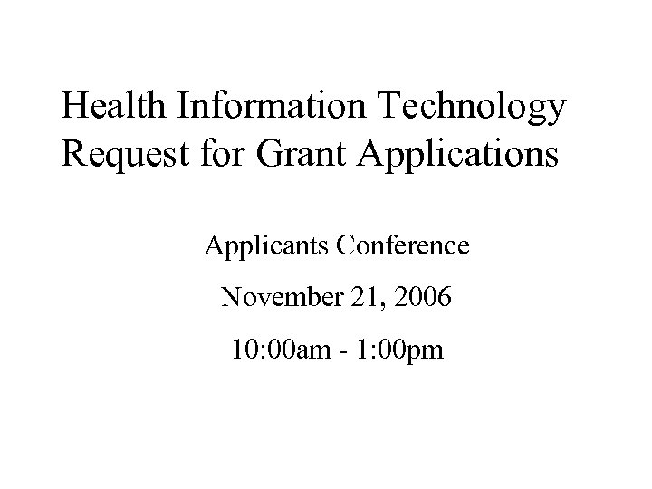 Health Information Technology Request for Grant Applications Applicants Conference November 21, 2006 10: 00