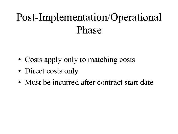 Post-Implementation/Operational Phase • Costs apply only to matching costs • Direct costs only •