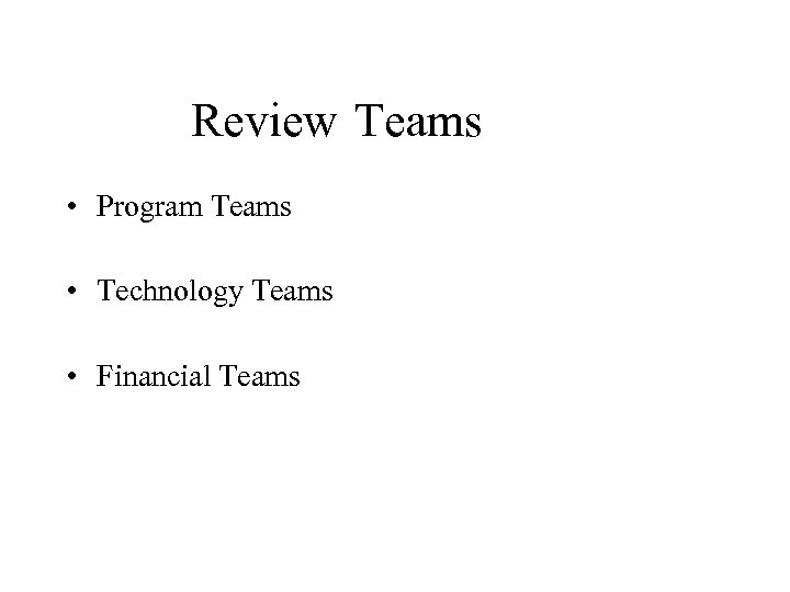 Review Teams • Program Teams • Technology Teams • Financial Teams 