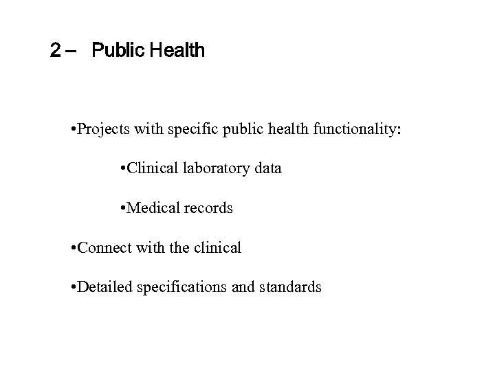 2 – Public Health • Projects with specific public health functionality: • Clinical laboratory