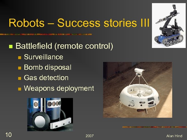 Robots – Success stories III n Battlefield (remote control) n n 10 Surveillance Bomb