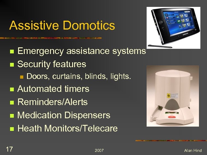 Assistive Domotics n n Emergency assistance systems Security features n n n 17 Doors,