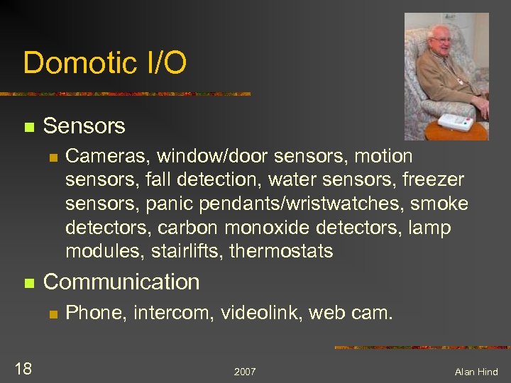 Domotic I/O n Sensors n n Communication n 18 Cameras, window/door sensors, motion sensors,