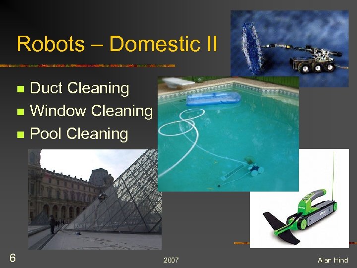 Robots – Domestic II n n n 6 Duct Cleaning Window Cleaning Pool Cleaning