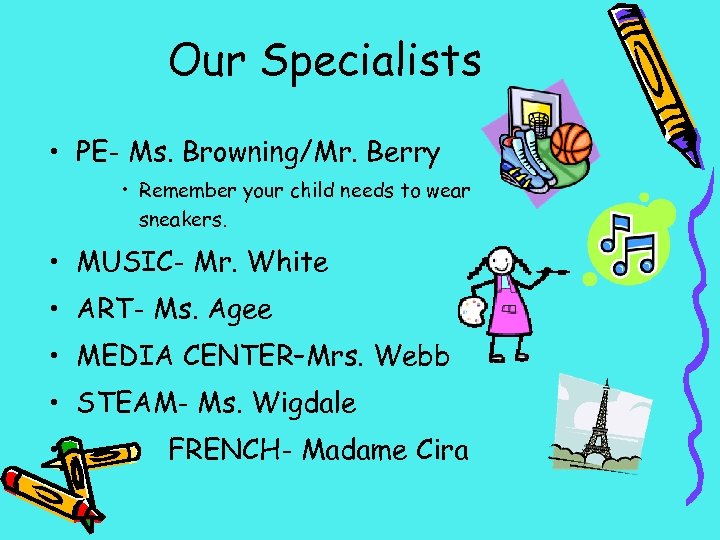 Our Specialists • PE- Ms. Browning/Mr. Berry • Remember your child needs to wear