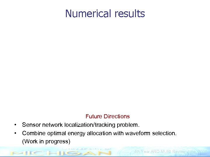 Numerical results Future Directions • Sensor network localization/tracking problem. • Combine optimal energy allocation