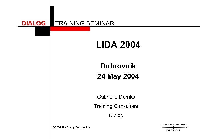DIALOG TRAINING SEMINAR LIDA 2004 Dubrovnik 24 May 2004 Gabrielle Derriks Training Consultant Dialog