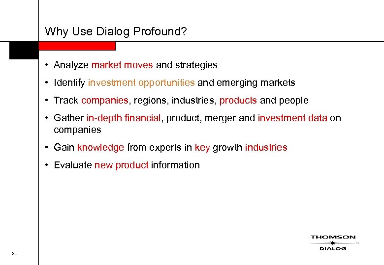 Why Use Dialog Profound? • Analyze market moves and strategies • Identify investment opportunities
