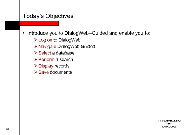 Today’s Objectives • Introduce you to Dialog. Web–Guided and enable you to: Ø Log