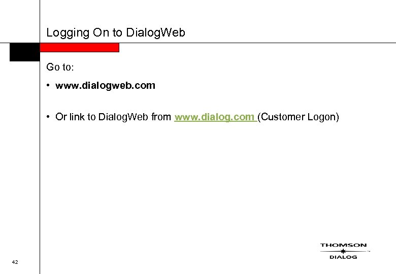 Logging On to Dialog. Web Go to: • www. dialogweb. com • Or link
