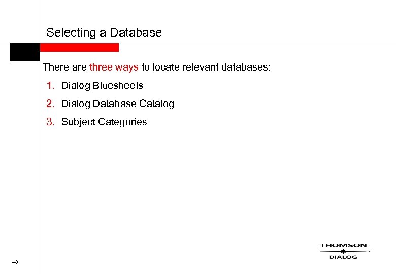 Selecting a Database There are three ways to locate relevant databases: 1. Dialog Bluesheets