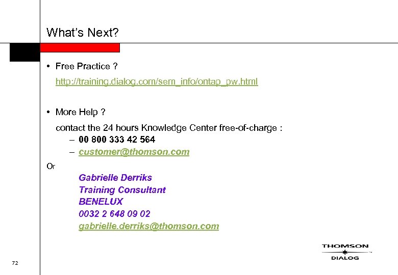 What’s Next? • Free Practice ? http: //training. dialog. com/sem_info/ontap_pw. html • More Help