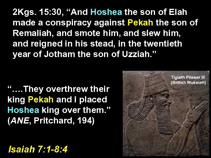 2 Kgs. 15: 30, “And Hoshea the son of Elah made a conspiracy against