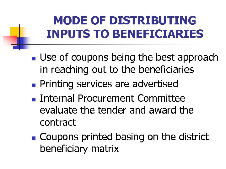 MODE OF DISTRIBUTING INPUTS TO BENEFICIARIES n n Use of coupons being the best