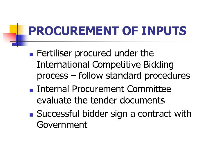 PROCUREMENT OF INPUTS n n n Fertiliser procured under the International Competitive Bidding process