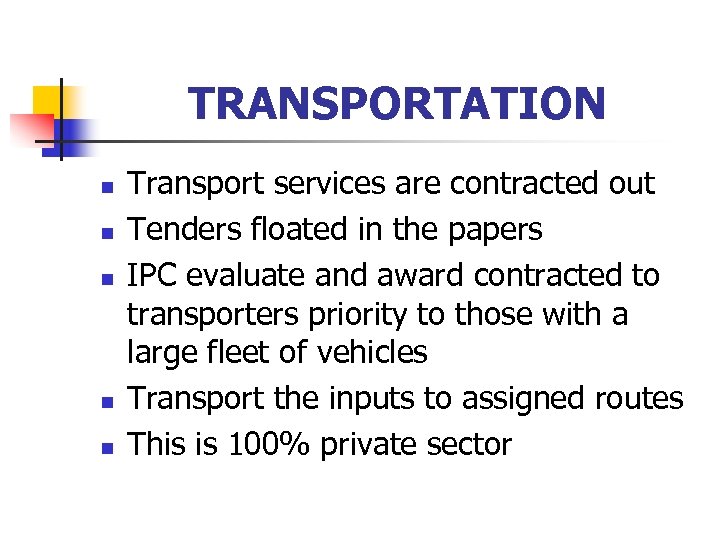 TRANSPORTATION n n n Transport services are contracted out Tenders floated in the papers