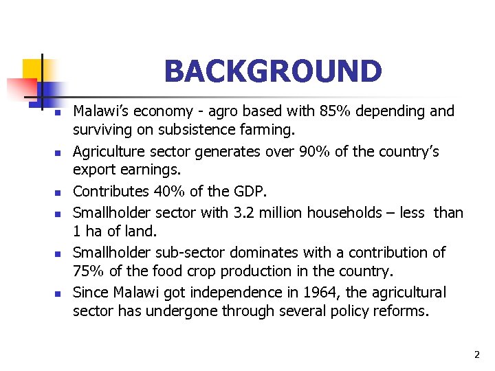 BACKGROUND n n n Malawi’s economy - agro based with 85% depending and surviving