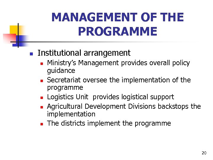 MANAGEMENT OF THE PROGRAMME n Institutional arrangement n n n Ministry’s Management provides overall