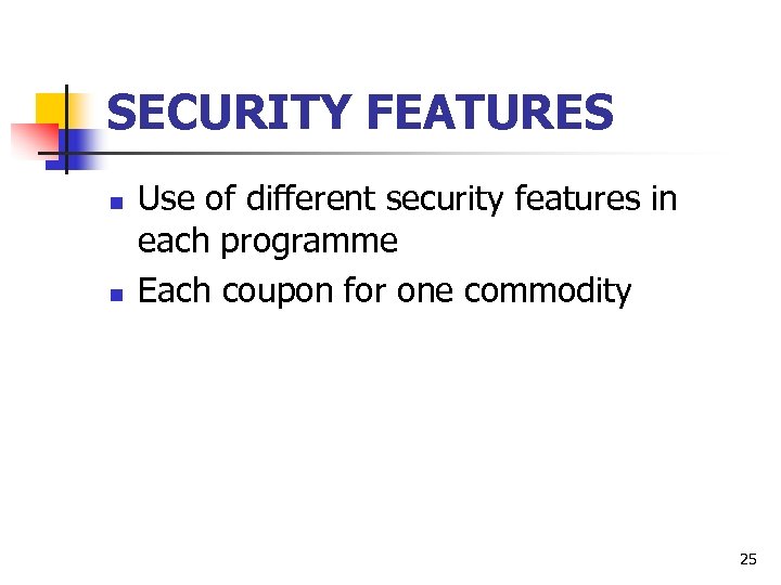 SECURITY FEATURES n n Use of different security features in each programme Each coupon