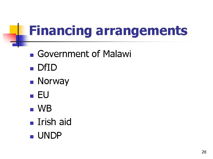 Financing arrangements n n n n Government of Malawi Df. ID Norway EU WB