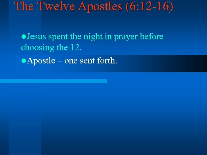 The Twelve Apostles (6: 12 -16) l. Jesus spent the night in prayer before