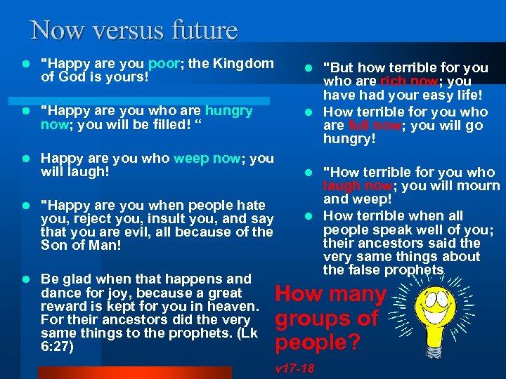 Now versus future l "Happy are you poor; the Kingdom of God is yours!