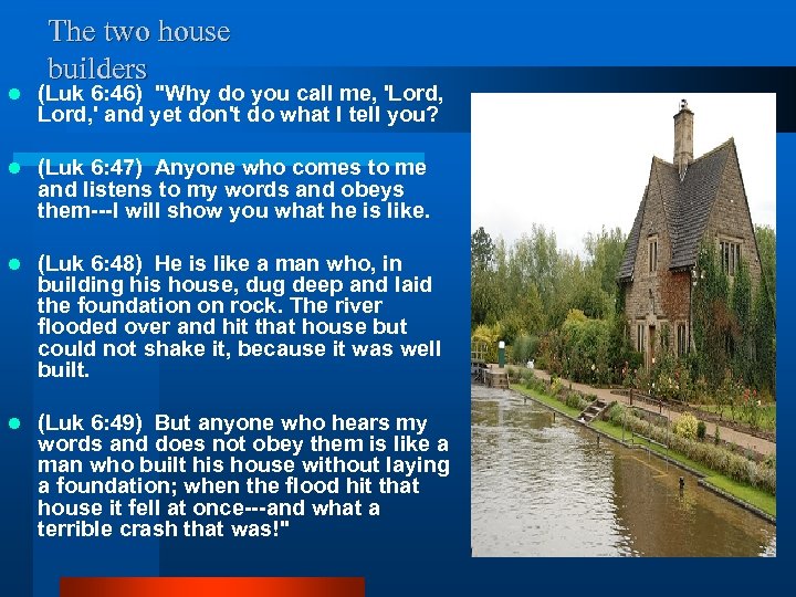 The two house builders l (Luk 6: 46) "Why do you call me, 'Lord,