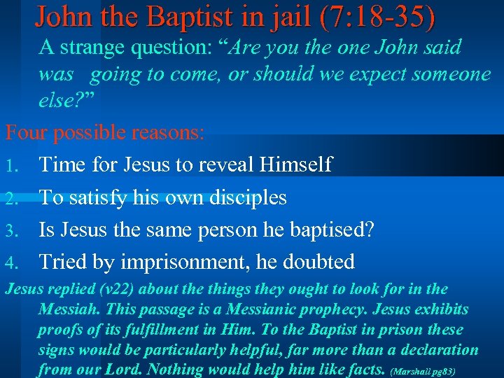 John the Baptist in jail (7: 18 -35) A strange question: “Are you the