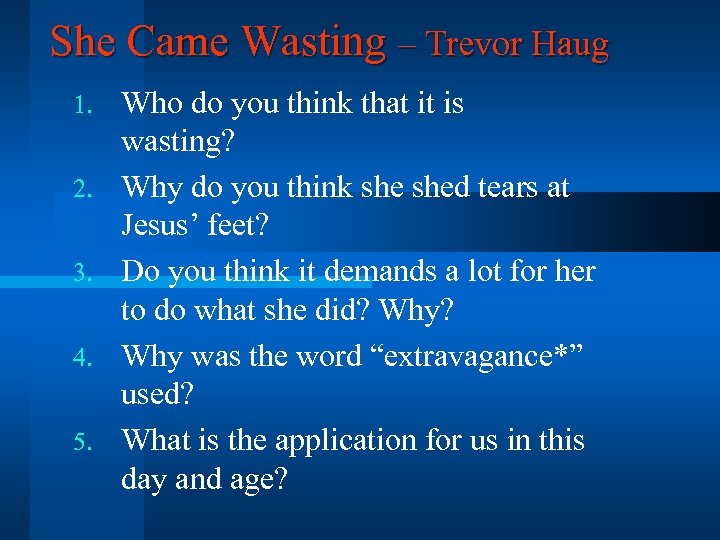 She Came Wasting – Trevor Haug 1. 2. 3. 4. 5. Who do you