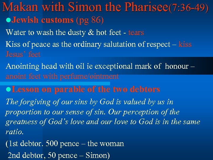 Makan with Simon the Pharisee(7: 36 -49) l. Jewish customs (pg 86) Water to