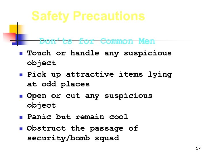 Safety Precautions Don’ts for Common Men n n Touch or handle any suspicious object