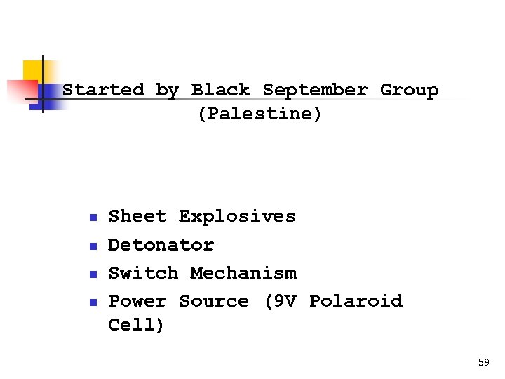 IED : BOOK & LETTER BOMB Started by Black September Group (Palestine) Components of