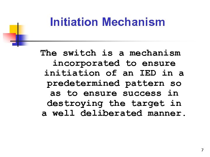 Initiation Mechanism The switch is a mechanism incorporated to ensure initiation of an IED