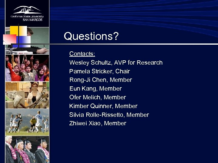 Questions? Contacts: Wesley Schultz, AVP for Research Pamela Stricker, Chair Rong-Ji Chen, Member Eun
