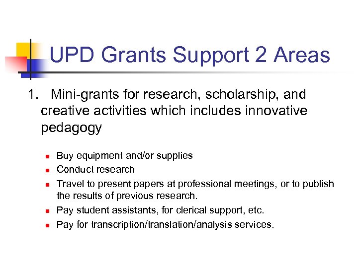 UPD Grants Support 2 Areas 1. Mini-grants for research, scholarship, and creative activities which