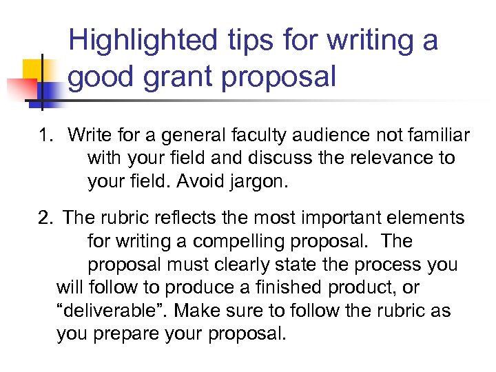 Highlighted tips for writing a good grant proposal 1. Write for a general faculty