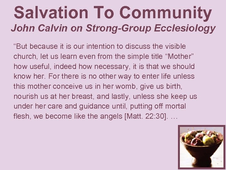 Salvation To Community John Calvin on Strong-Group Ecclesiology “But because it is our intention