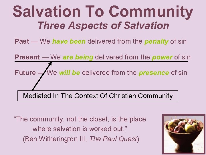 Salvation To Community Three Aspects of Salvation Past — We have been delivered from
