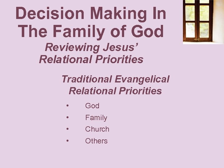 Decision Making In The Family of God Reviewing Jesus’ Relational Priorities Traditional Evangelical Relational
