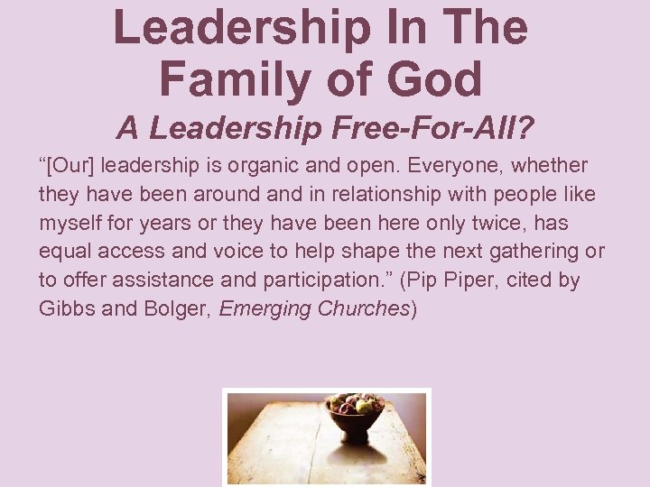 Leadership In The Family of God A Leadership Free-For-All? “[Our] leadership is organic and