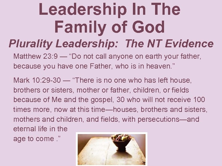Leadership In The Family of God Plurality Leadership: The NT Evidence Matthew 23: 9