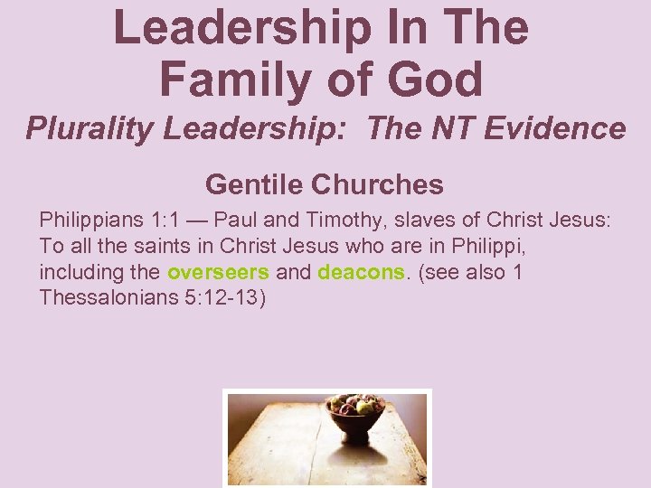 Leadership In The Family of God Plurality Leadership: The NT Evidence Gentile Churches Philippians