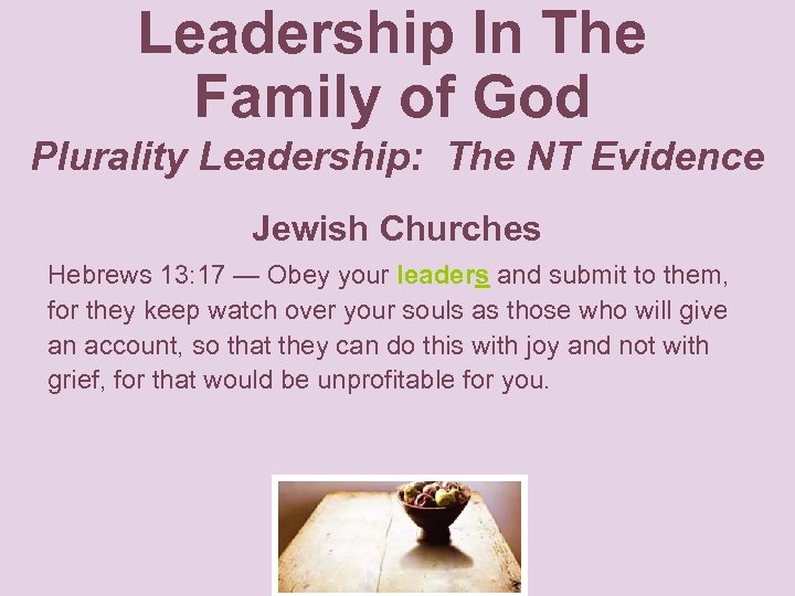 Leadership In The Family of God Plurality Leadership: The NT Evidence Jewish Churches Hebrews