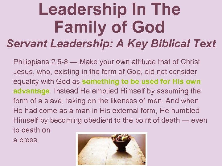 Leadership In The Family of God Servant Leadership: A Key Biblical Text Philippians 2: