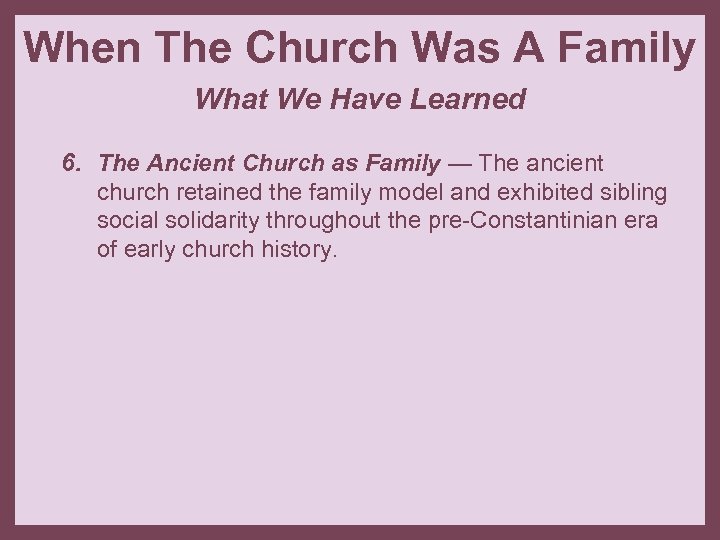 When The Church Was A Family What We Have Learned 6. The Ancient Church
