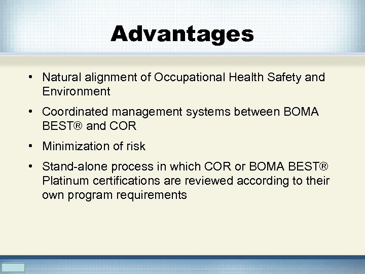 Advantages • Natural alignment of Occupational Health Safety and Environment • Coordinated management systems