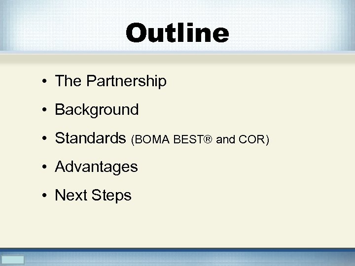 Outline • The Partnership • Background • Standards (BOMA BEST® and COR) • Advantages