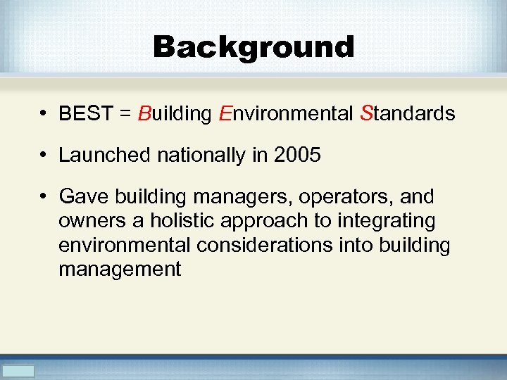 Background • BEST = Building Environmental Standards • Launched nationally in 2005 • Gave